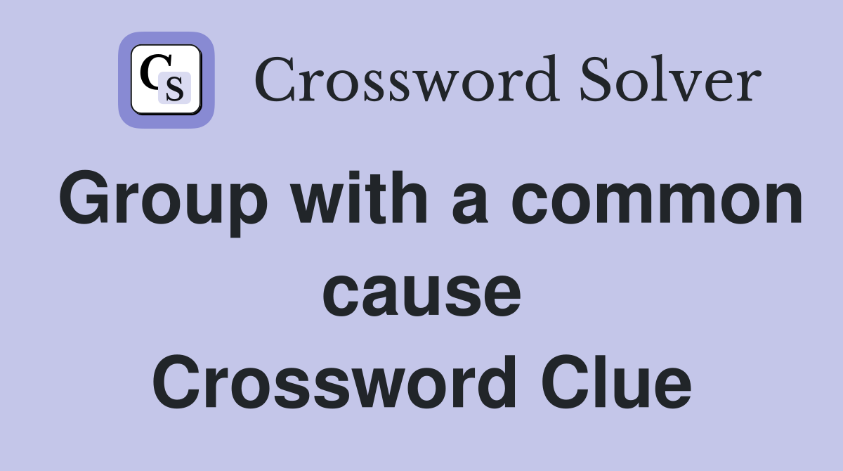 Group with a common cause Crossword Clue