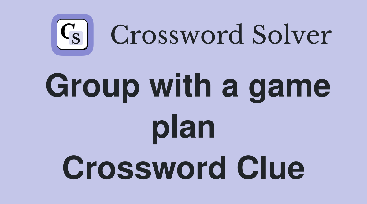 Group with a game plan Crossword Clue