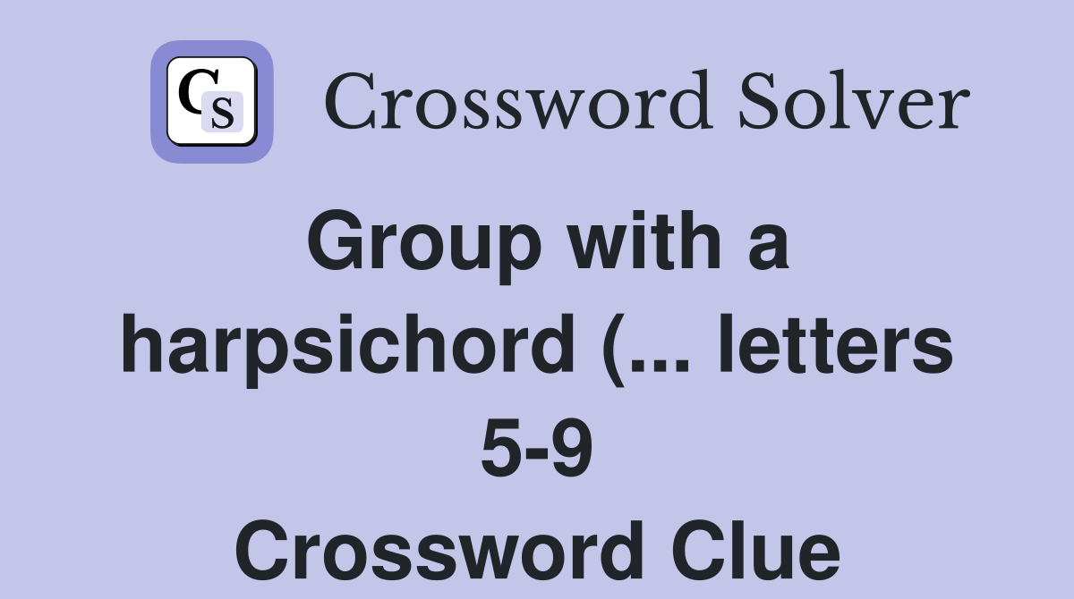 Group with a harpsichord ( letters 5 9) Crossword Clue Answers Group with a harpsichord ( letters 5 9) Crossword Clue Answers