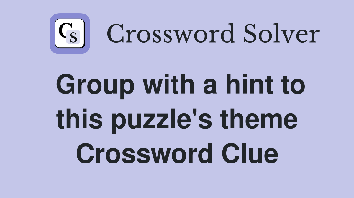 Group with a hint to this puzzle's theme Crossword Clue
