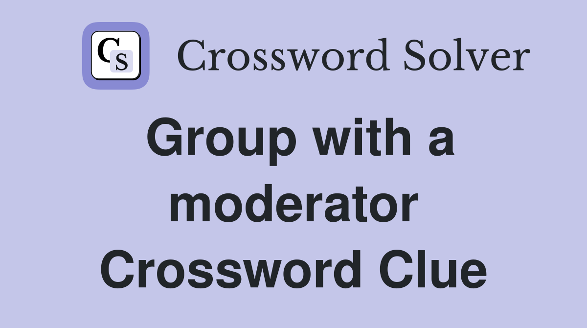 Group with a moderator Crossword Clue
