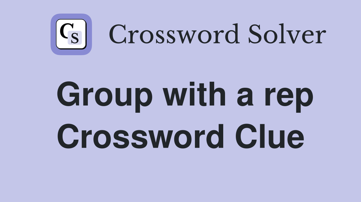 Group with a rep Crossword Clue