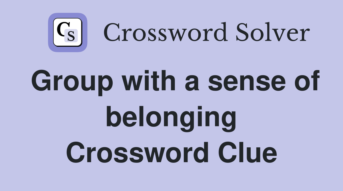 Group with a sense of belonging Crossword Clue