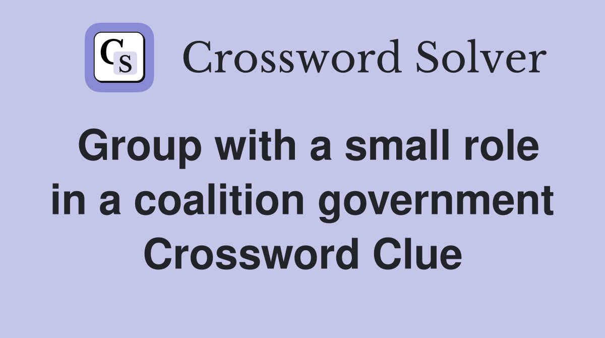 Group with a small role in a coalition government Crossword Clue