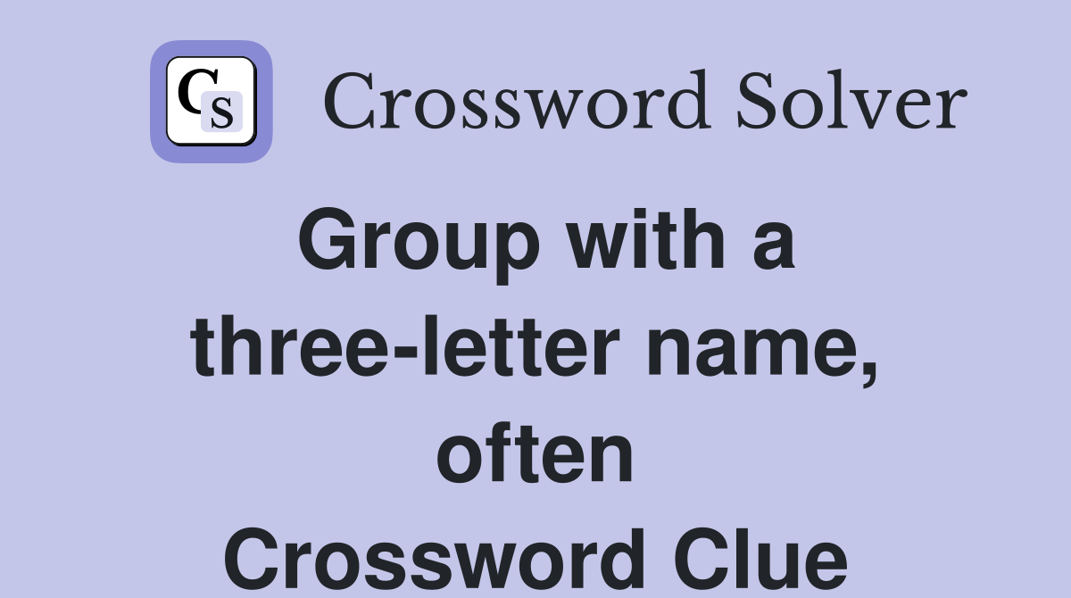 Group with a three-letter name, often Crossword Clue