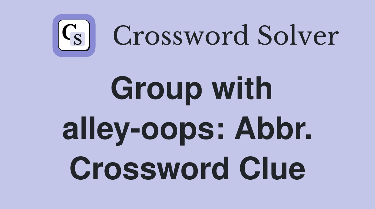 Group with alley-oops: Abbr. Crossword Clue