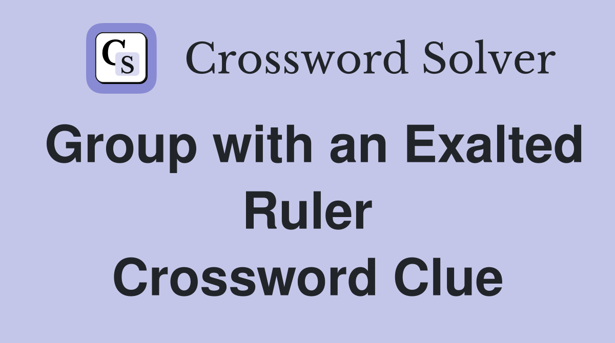 Group with an Exalted Ruler Crossword Clue