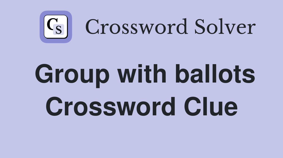 Group with ballots Crossword Clue