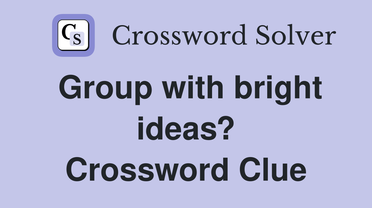 Group with bright ideas? Crossword Clue