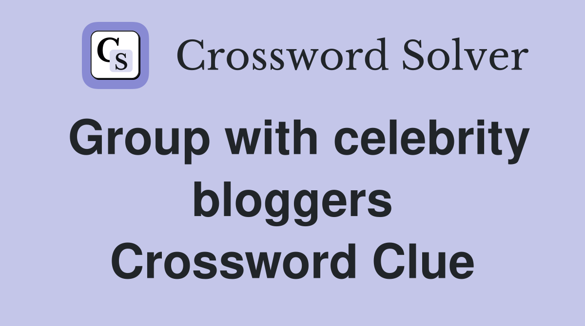 Group with celebrity bloggers Crossword Clue