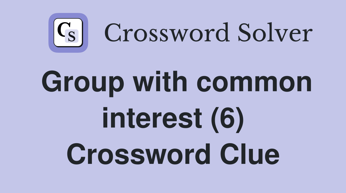 Group with common interest (6) Crossword Clue