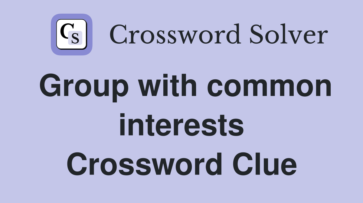 Group with common interests Crossword Clue