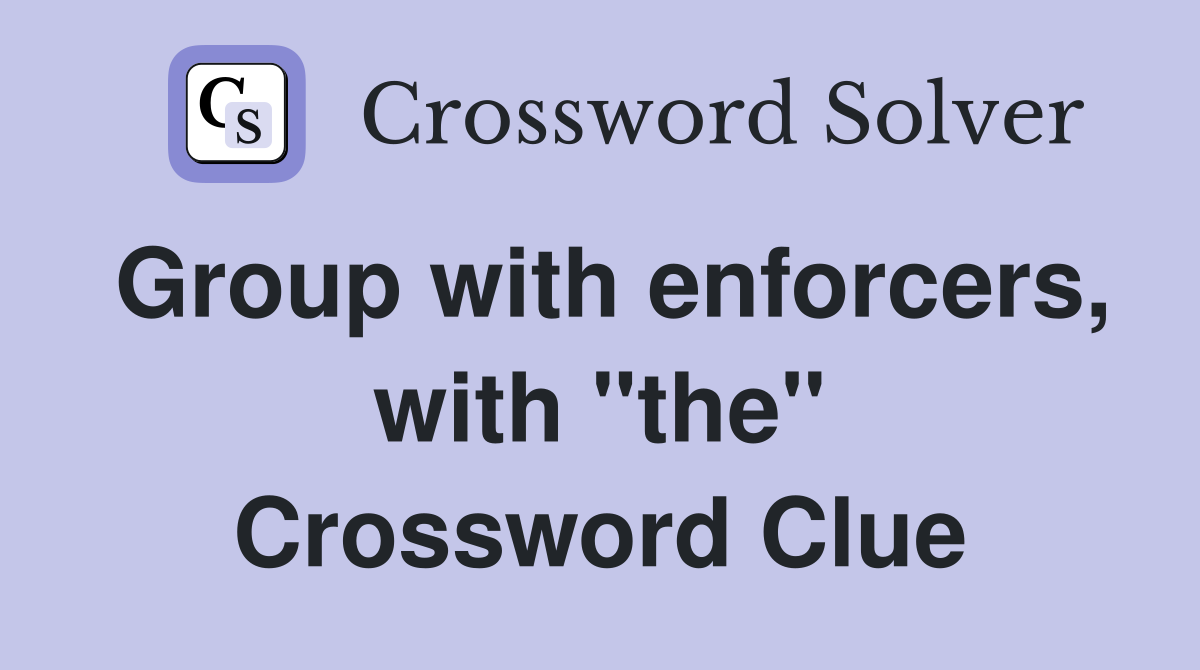 Group with enforcers, with "the" Crossword Clue