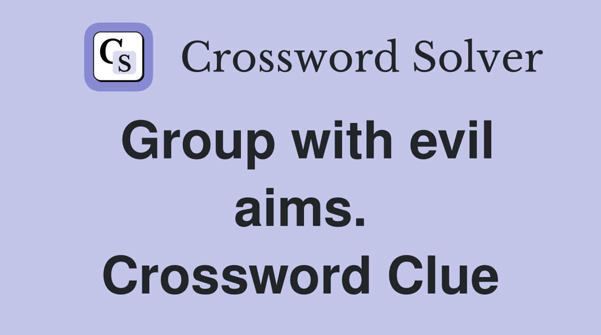 Group with evil aims. Crossword Clue
