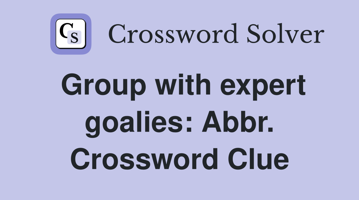 Group with expert goalies: Abbr. Crossword Clue