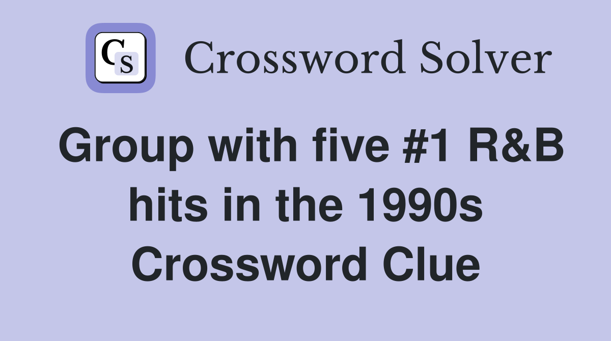 Group with five #1 R&B hits in the 1990s Crossword Clue