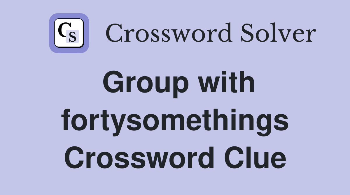 Group with fortysomethings Crossword Clue