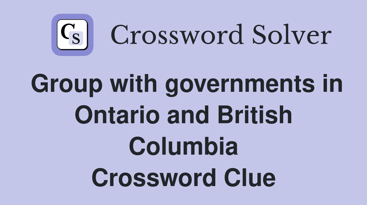 Group with governments in Ontario and British Columbia Crossword Clue
