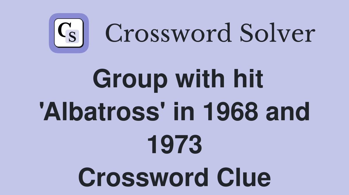 Group with hit 'Albatross' in 1968 and 1973 Crossword Clue