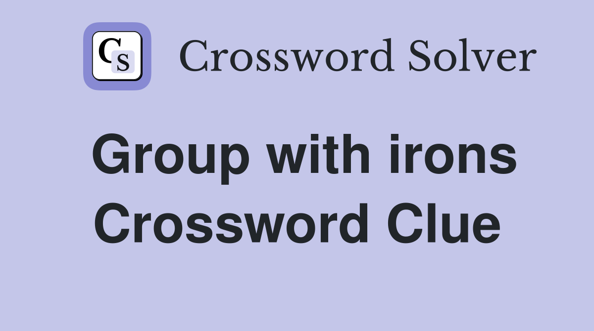 Group with irons Crossword Clue