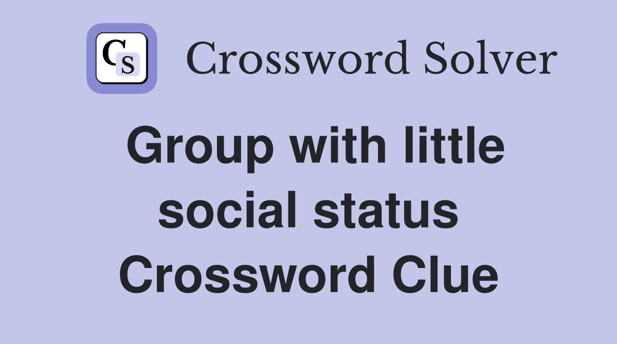 Group with little social status Crossword Clue