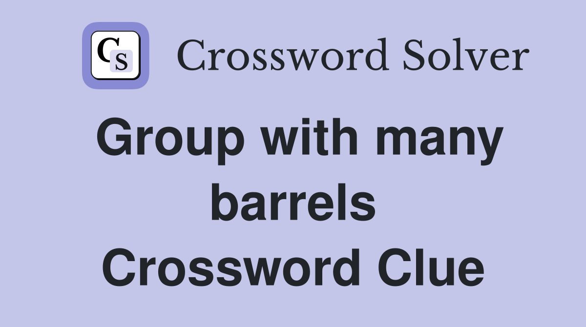 Group with many barrels Crossword Clue