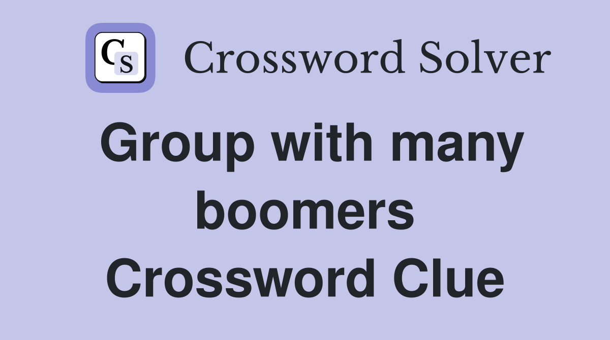 Group with many boomers Crossword Clue