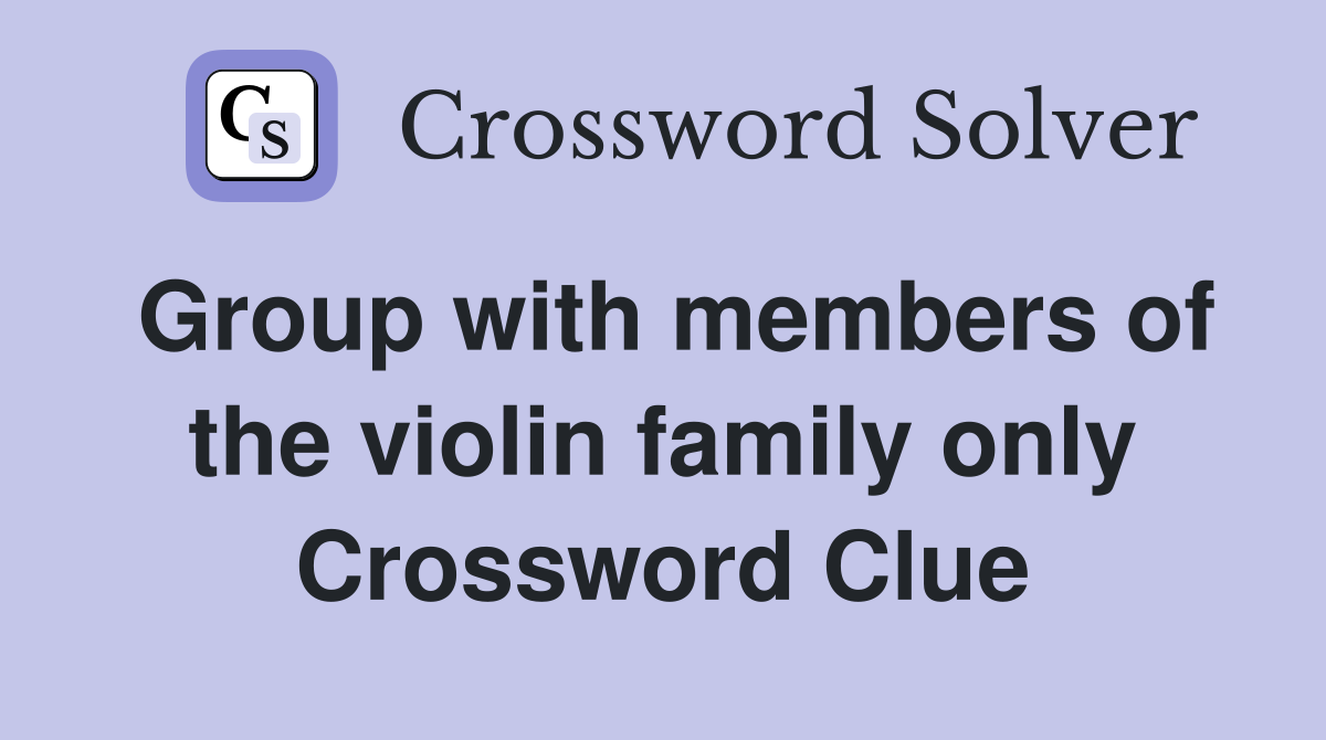 Group with members of the violin family only Crossword Clue
