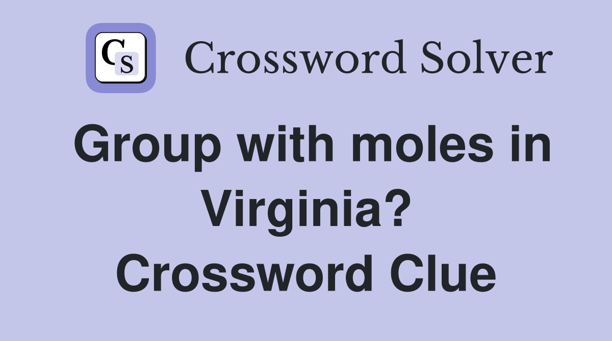 Group with moles in Virginia? Crossword Clue