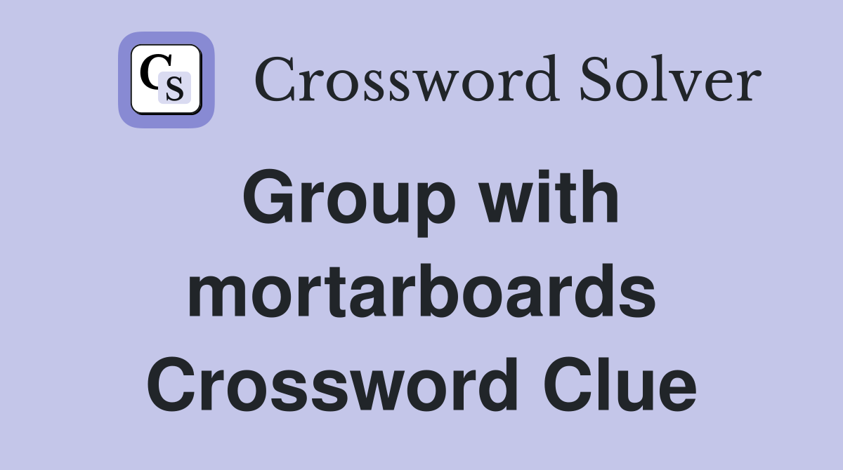 Group with mortarboards Crossword Clue