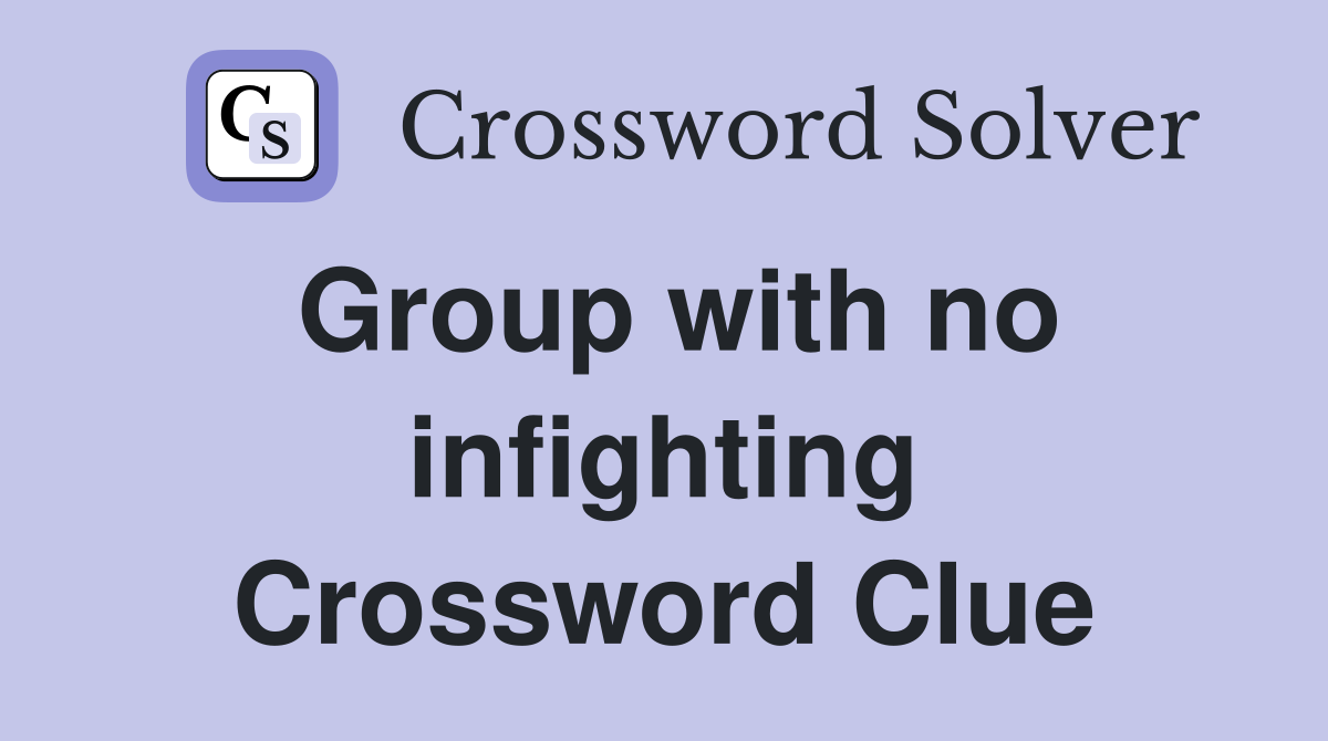 Group with no infighting Crossword Clue