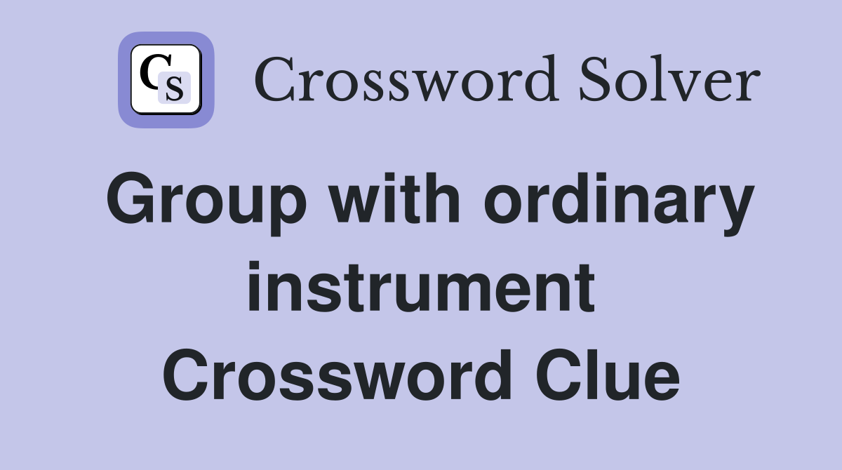 Group with ordinary instrument Crossword Clue