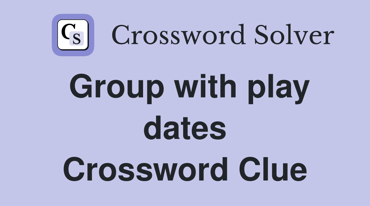 Group with play dates Crossword Clue