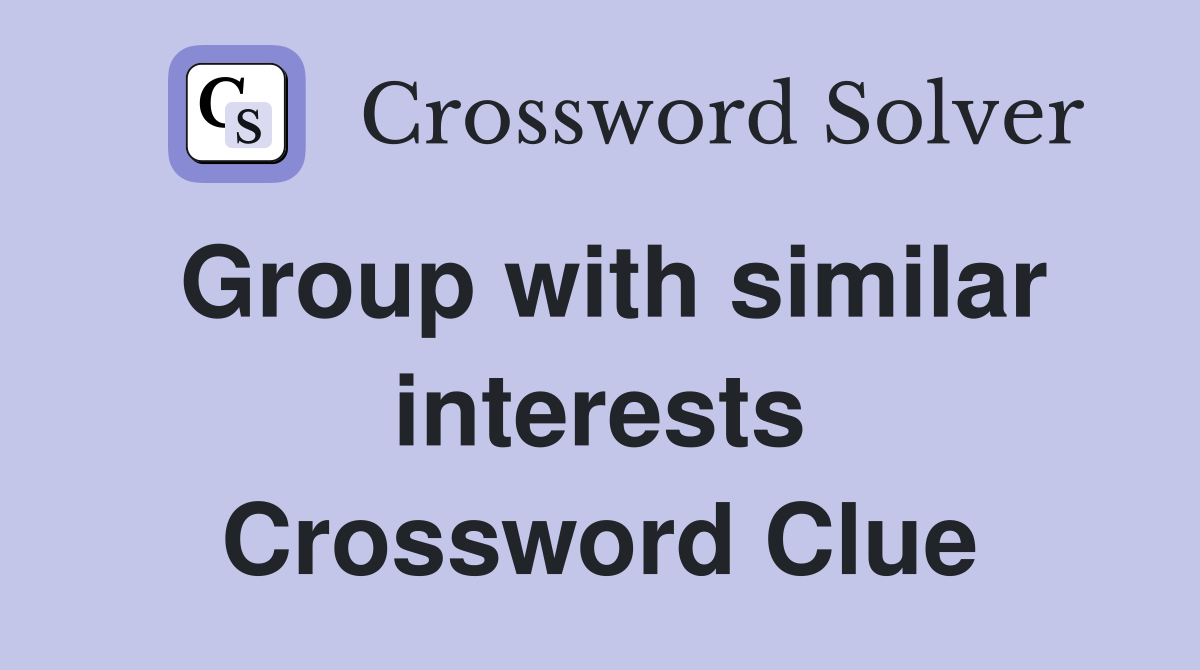 Group with similar interests Crossword Clue