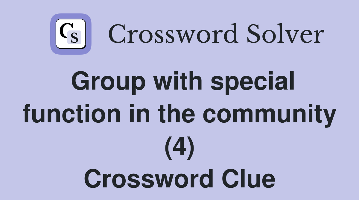 Group with special function in the community (4) Crossword Clue