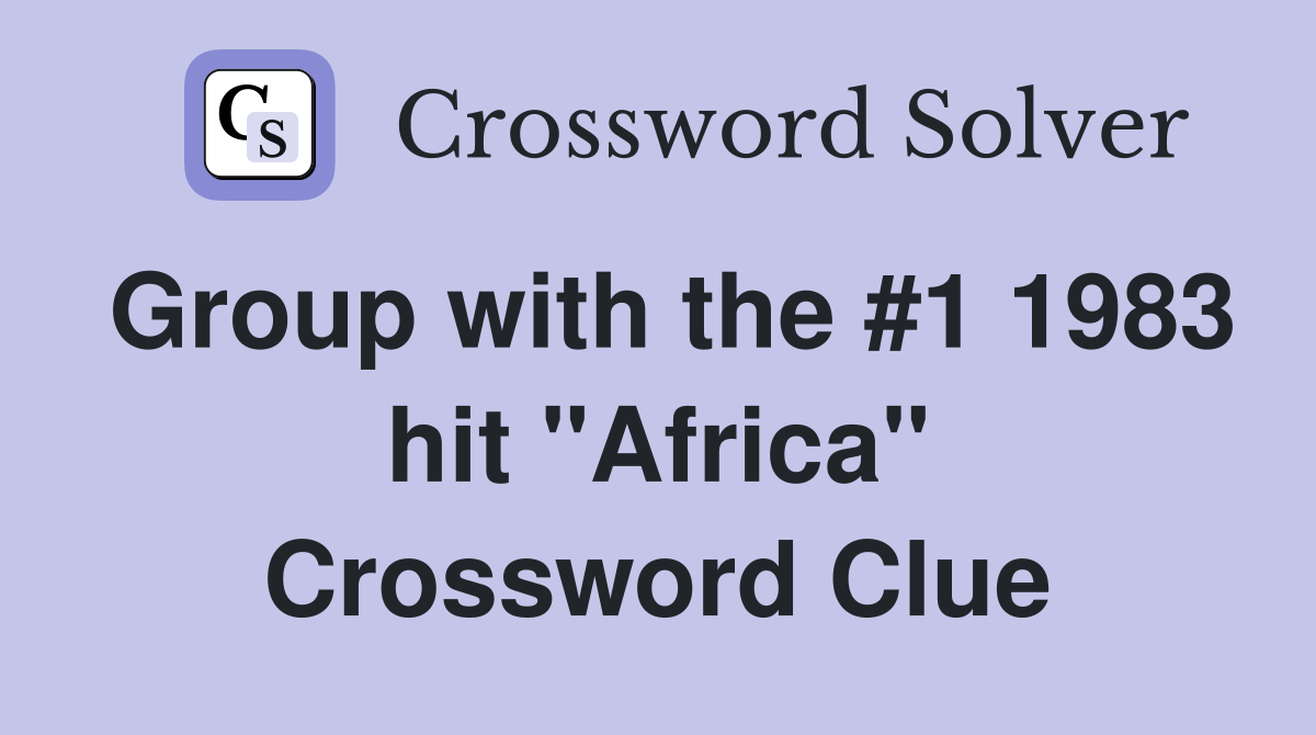 Group with the #1 1983 hit "Africa" Crossword Clue