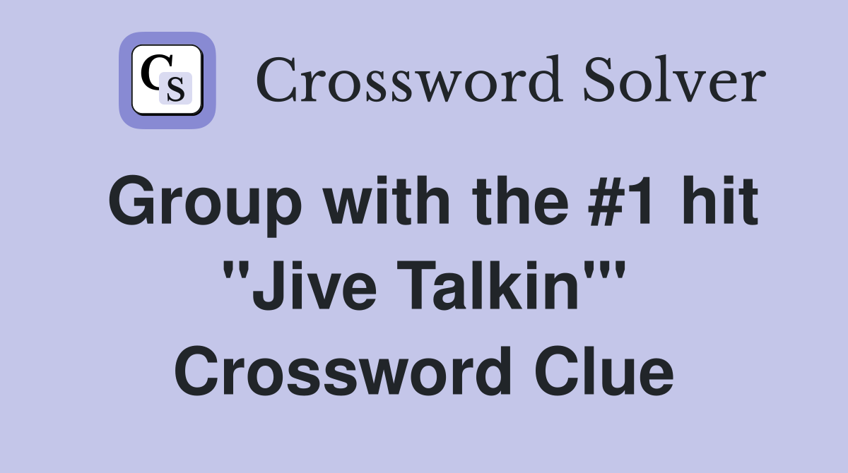 Group with the #1 hit "Jive Talkin'" Crossword Clue