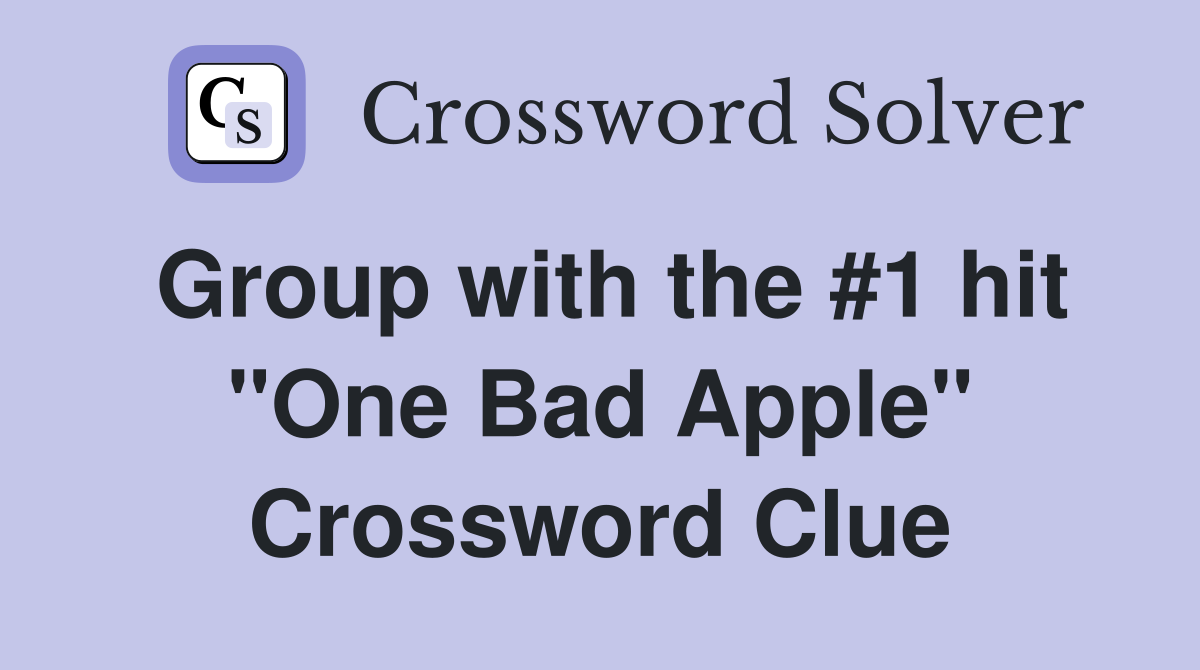Group with the #1 hit "One Bad Apple" Crossword Clue