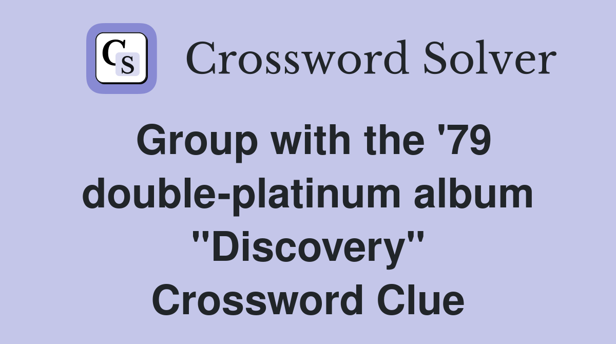 Group with the '79 double-platinum album "Discovery" Crossword Clue