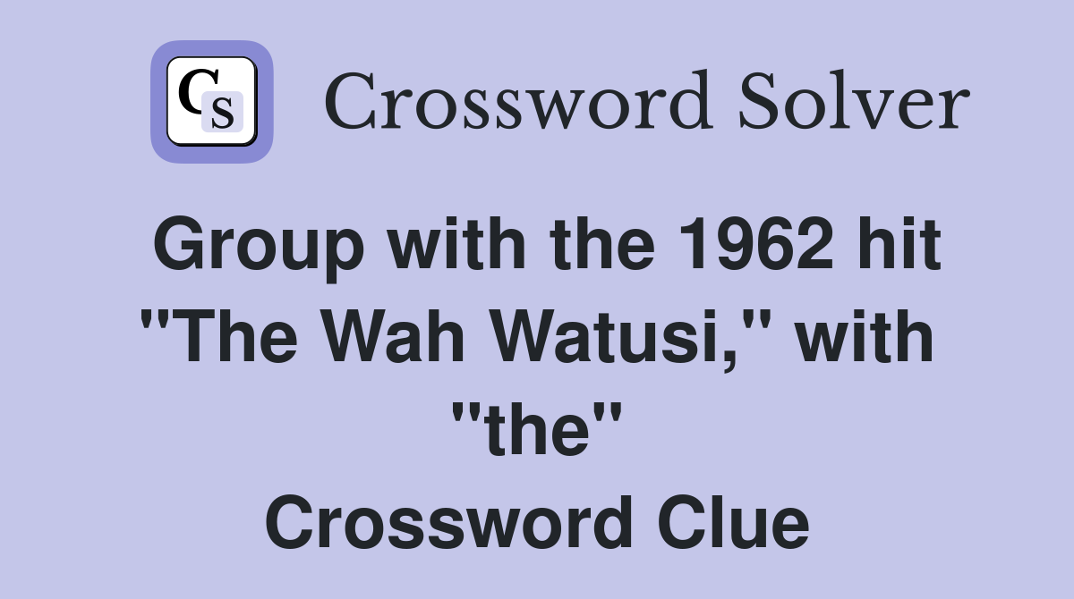 Group with the 1962 hit "The Wah Watusi," with "the" Crossword Clue