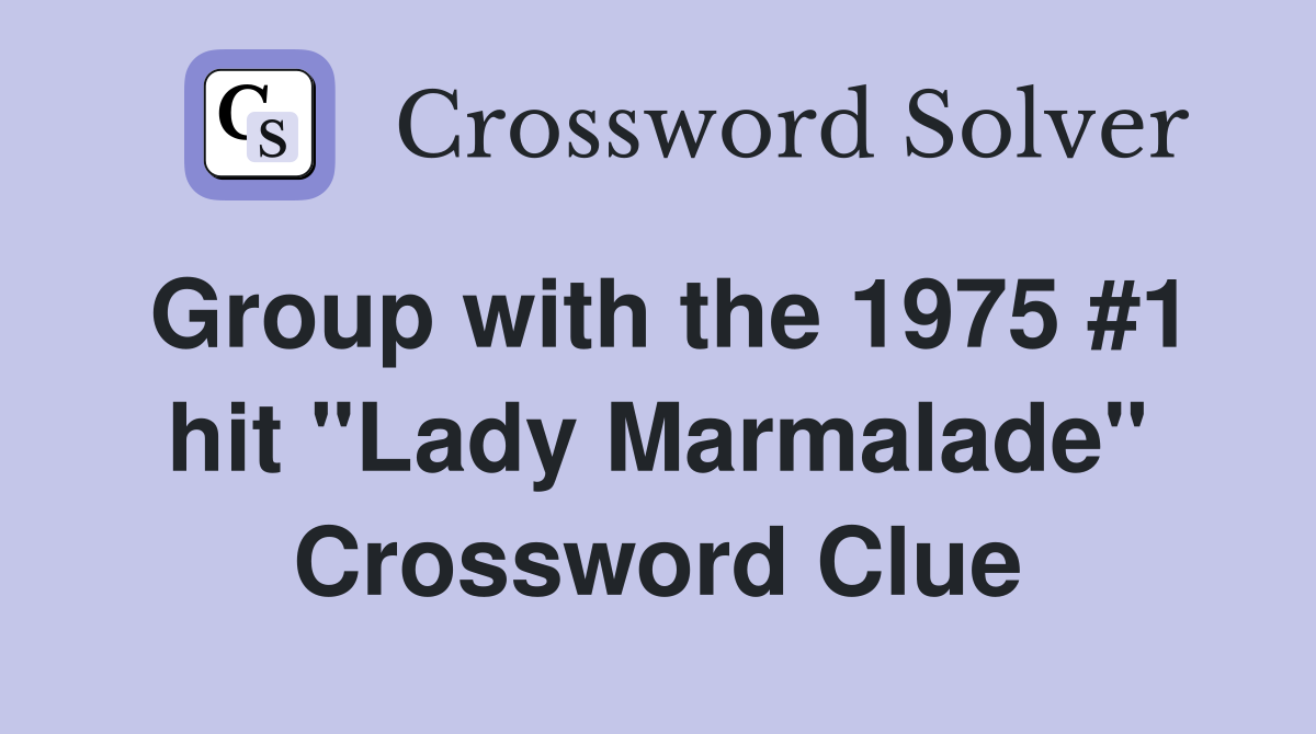 Group with the 1975 #1 hit "Lady Marmalade" Crossword Clue