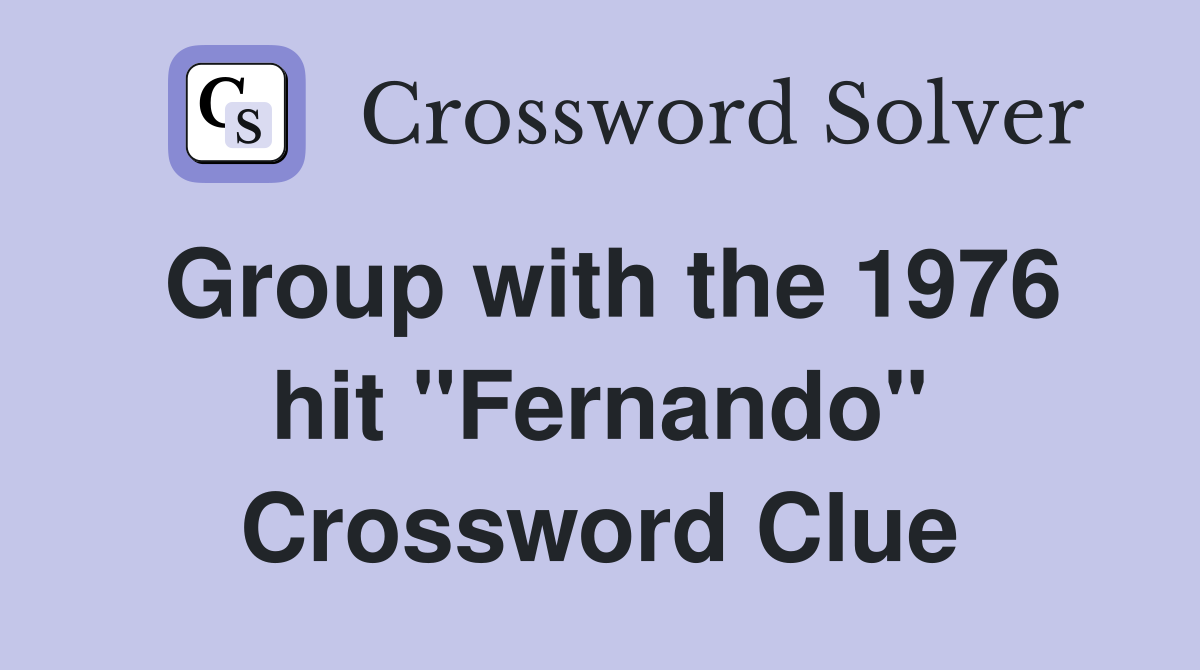 Group with the 1976 hit "Fernando" Crossword Clue