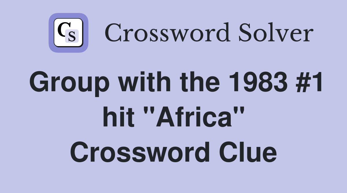 Group with the 1983 #1 hit "Africa" Crossword Clue