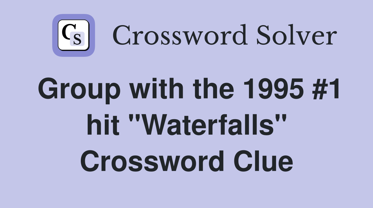 Group with the 1995 #1 hit "Waterfalls" Crossword Clue