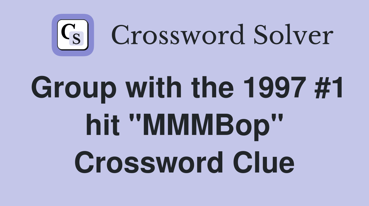 Group with the 1997 #1 hit "MMMBop" Crossword Clue