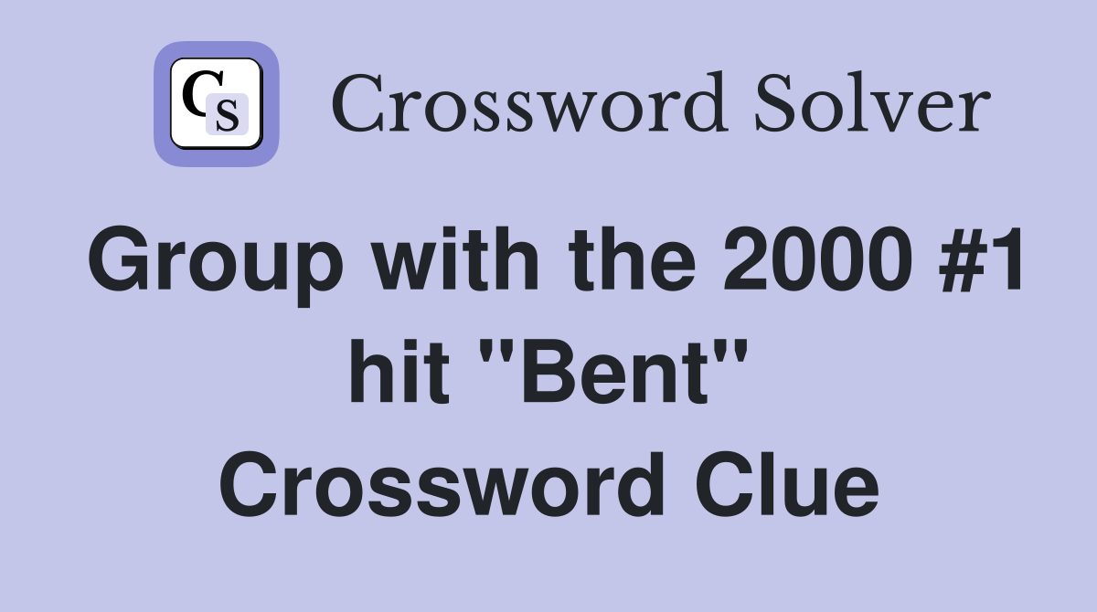 Group with the 2000 #1 hit "Bent" Crossword Clue