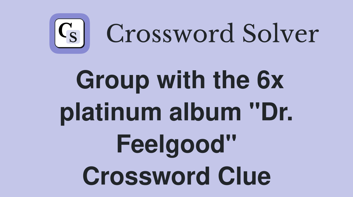 Group with the 6x platinum album "Dr. Feelgood" Crossword Clue
