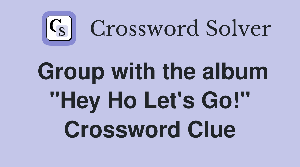 Group with the album "Hey Ho Let's Go!" Crossword Clue