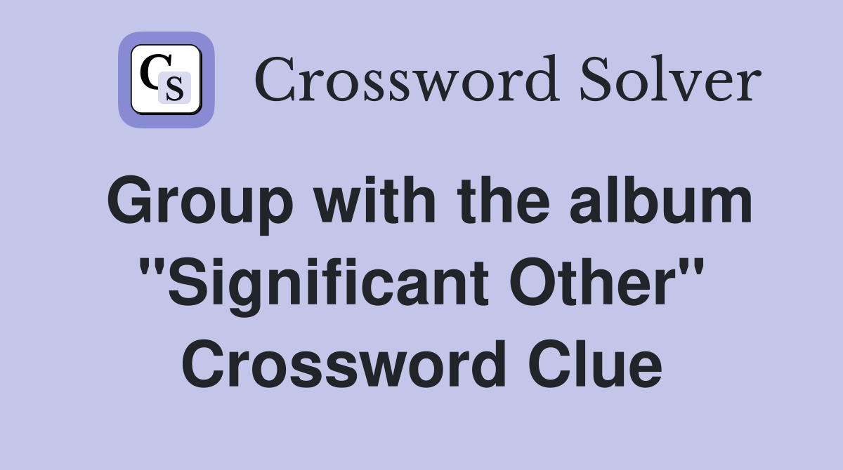 Group with the album "Significant Other" Crossword Clue