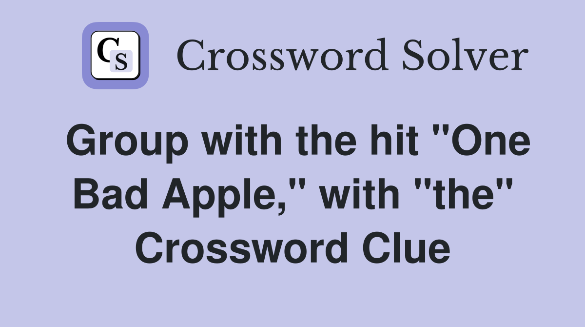 Group with the hit "One Bad Apple," with "the" Crossword Clue